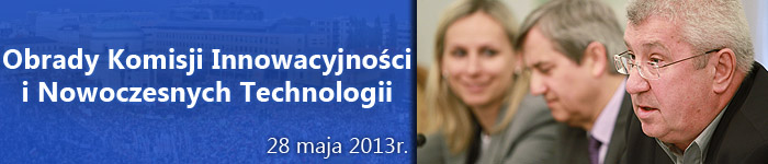 Obrady Komisji Innowacyjności i Nowoczesnych Technologii 28.05.2013
