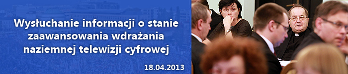 Wysłuchanie informacji o stanie zaawansowania wdrażania naziemnej telewizji cyfrowej
