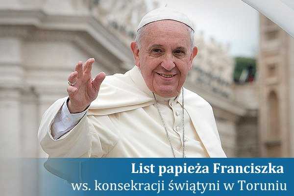 List papieża Franciszka ws. konsekracji świątyni w Toruniu